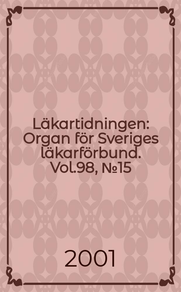 Läkartidningen : Organ för Sveriges läkarförbund. Vol.98, №15