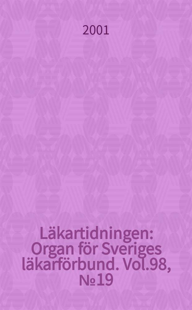 Läkartidningen : Organ för Sveriges läkarförbund. Vol.98, №19