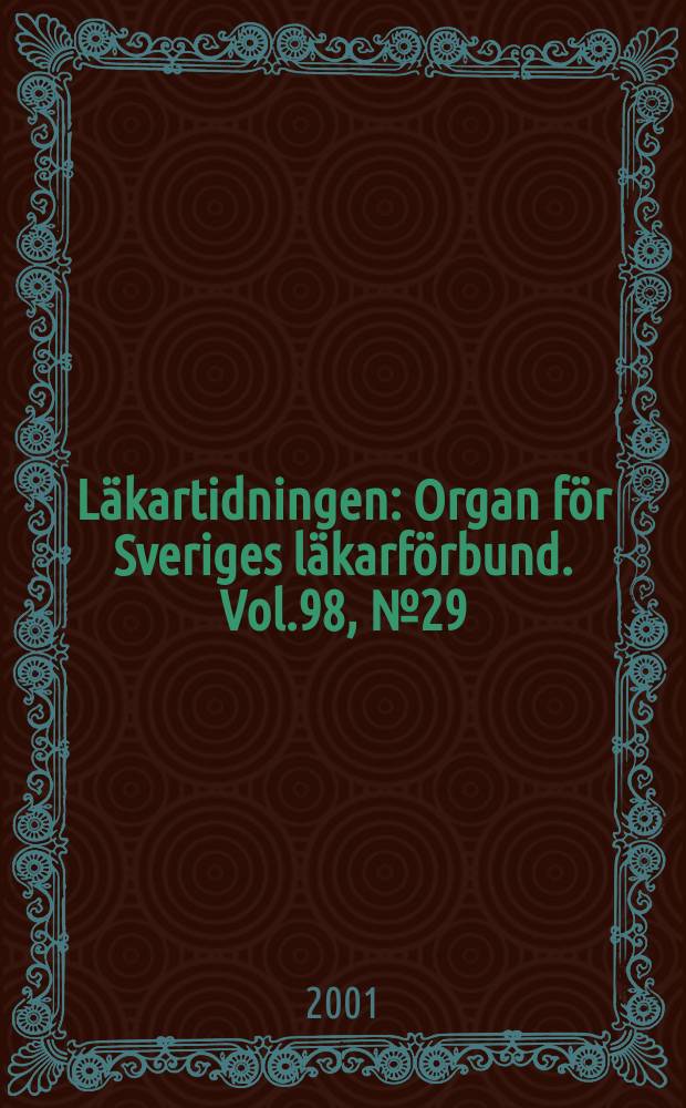 Läkartidningen : Organ för Sveriges läkarförbund. Vol.98, №29