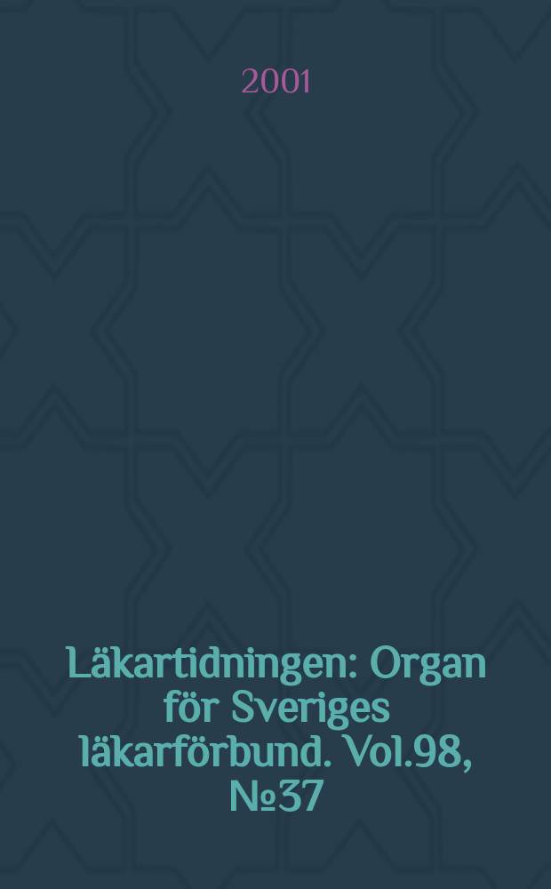 Läkartidningen : Organ för Sveriges läkarförbund. Vol.98, №37