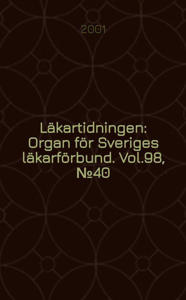Läkartidningen : Organ för Sveriges läkarförbund. Vol.98, №40