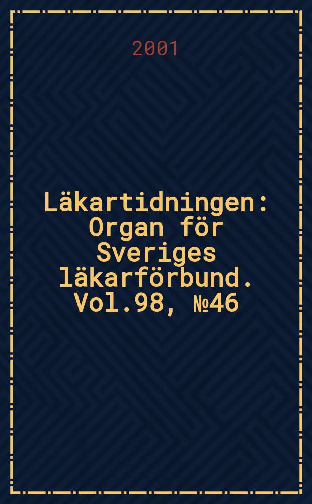 Läkartidningen : Organ för Sveriges läkarförbund. Vol.98, №46