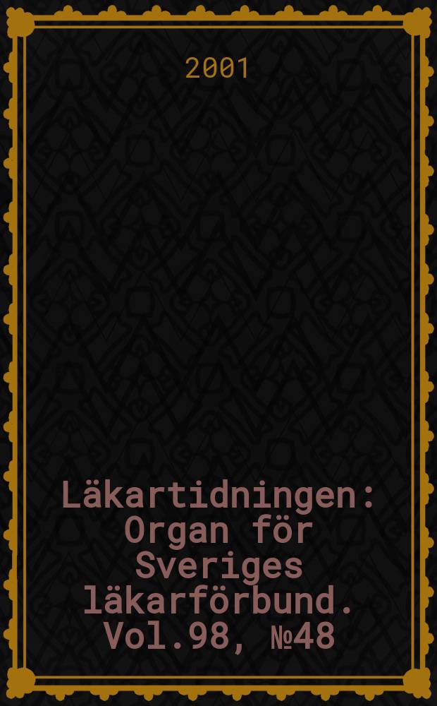 Läkartidningen : Organ för Sveriges läkarförbund. Vol.98, №48