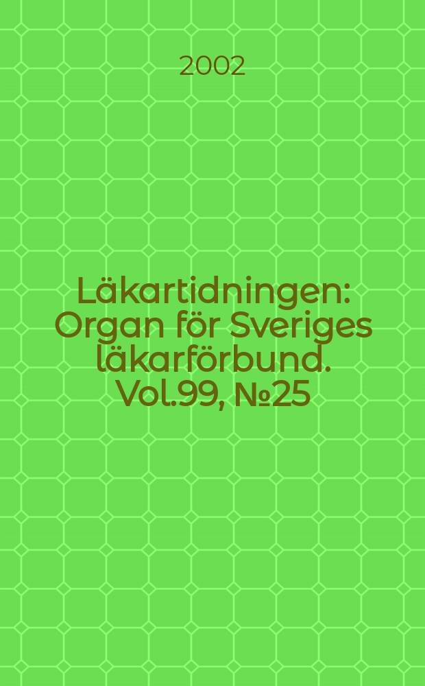 Läkartidningen : Organ för Sveriges läkarförbund. Vol.99, №25