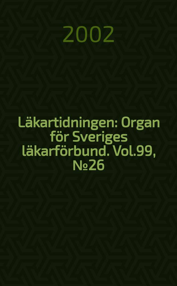 L&auml;kartidningen : Organ f&ouml;r Sveriges l&auml;karf&ouml;rbund. Vol.99, №26