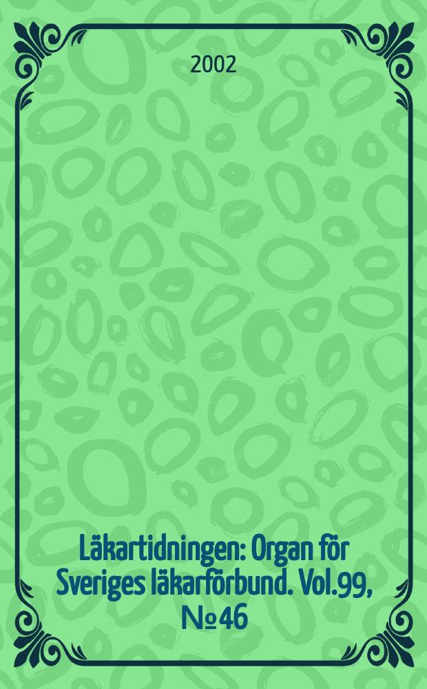 Läkartidningen : Organ för Sveriges läkarförbund. Vol.99, №46