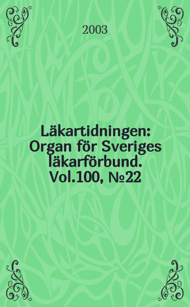 Läkartidningen : Organ för Sveriges läkarförbund. Vol.100, №22