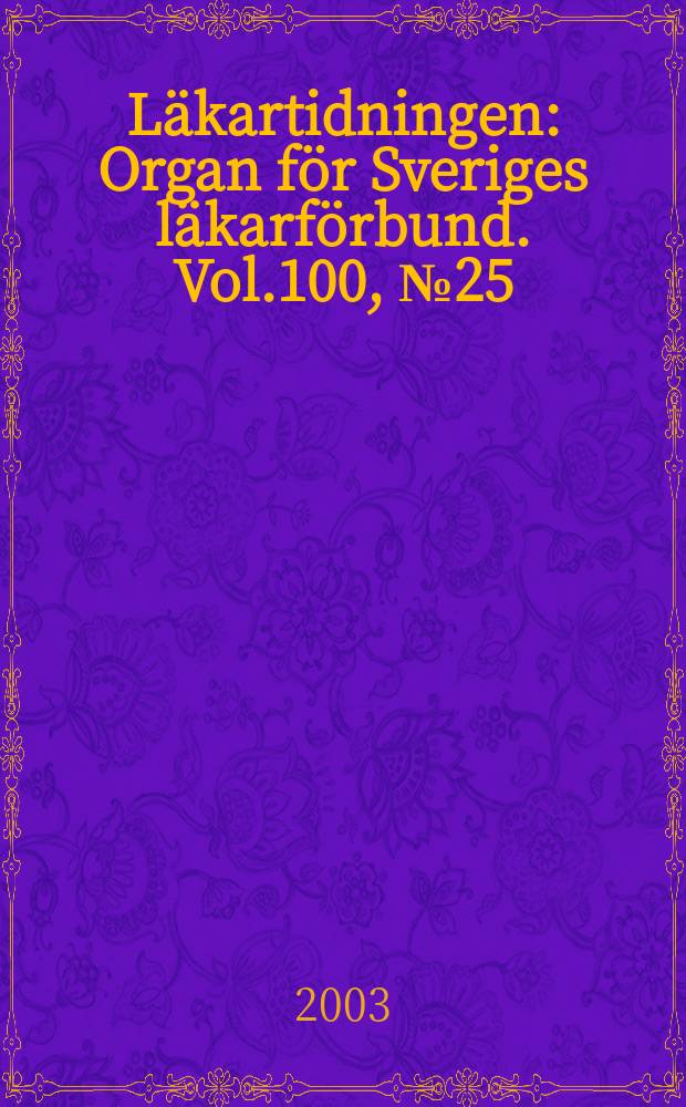 Läkartidningen : Organ för Sveriges läkarförbund. Vol.100, №25