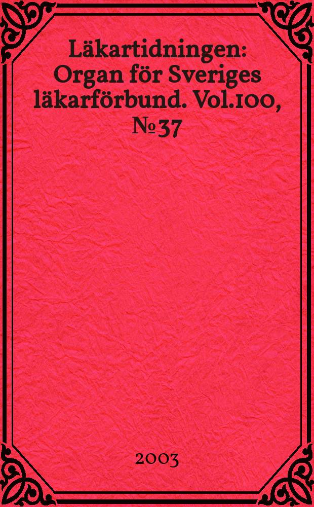 Läkartidningen : Organ för Sveriges läkarförbund. Vol.100, №37
