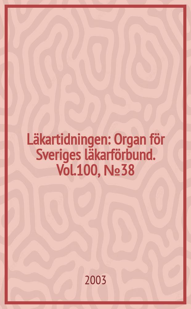 Läkartidningen : Organ för Sveriges läkarförbund. Vol.100, №38