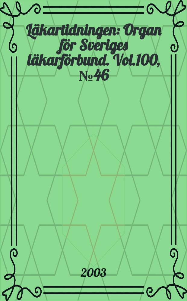 Läkartidningen : Organ för Sveriges läkarförbund. Vol.100, №46