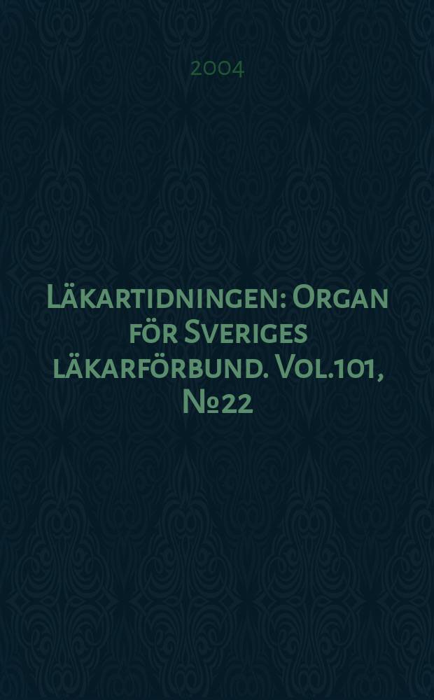 L&auml;kartidningen : Organ f&ouml;r Sveriges l&auml;karf&ouml;rbund. Vol.101, №22