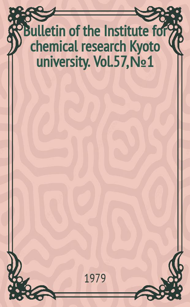 Bulletin of the Institute for chemical research Kyoto university. Vol.57, №1 : Commemoration issue dedicated to Professor Sakae Shimizu on the occasion of his retirement