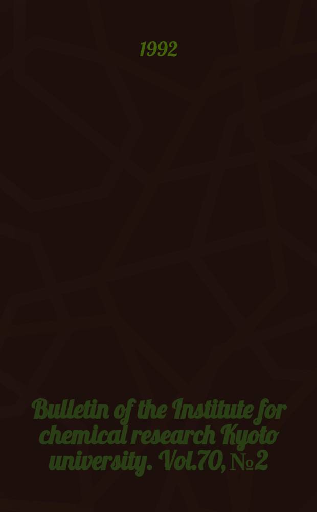 Bulletin of the Institute for chemical research Kyoto university. Vol.70, №2 : Commemoration issue dedicated to Professor Hisashi Odani on the occasion of his retirement