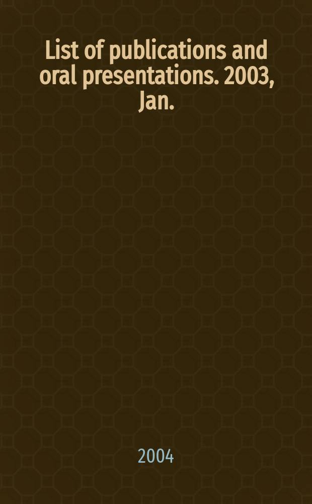 List of publications and oral presentations. 2003, Jan./ Dec.