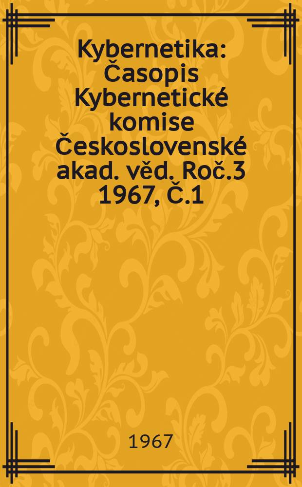 Kybernetika : Časopis Kybernetické komise Československé akad. věd. Roč.3 1967, Č.1