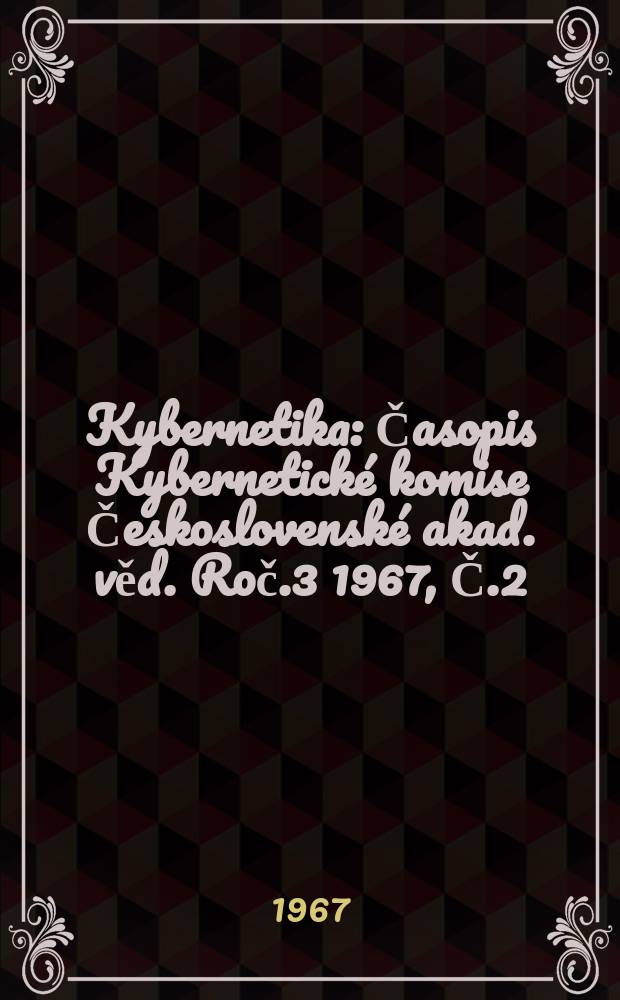 Kybernetika : Časopis Kybernetické komise Československé akad. věd. Roč.3 1967, Č.2