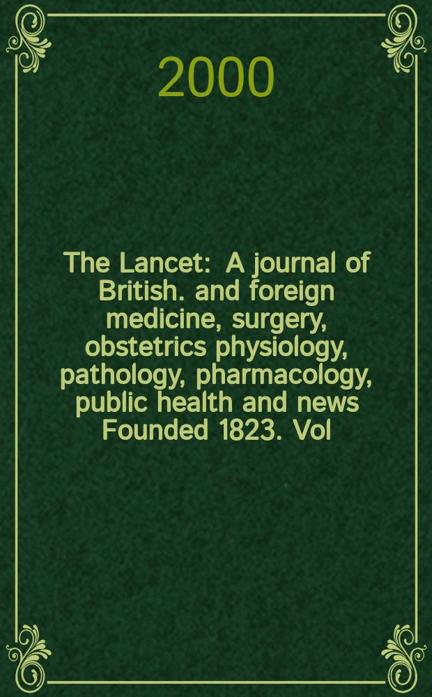 The Lancet : A journal of British. and foreign medicine, surgery, obstetrics physiology, pathology, pharmacology , public health and news Founded 1823. Vol.355, №9200