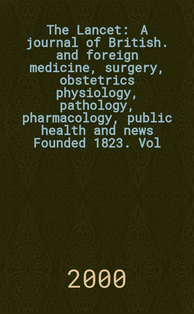 The Lancet : A journal of British. and foreign medicine, surgery, obstetrics physiology, pathology, pharmacology , public health and news Founded 1823. Vol.355, №9206