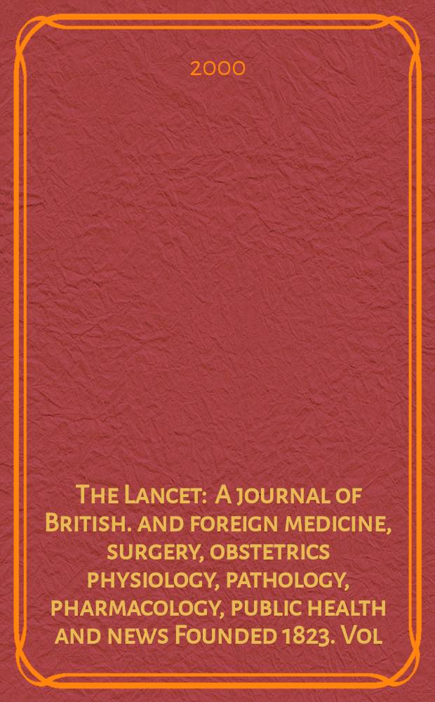 The Lancet : A journal of British. and foreign medicine, surgery, obstetrics physiology, pathology, pharmacology , public health and news Founded 1823. Vol.356, №9232