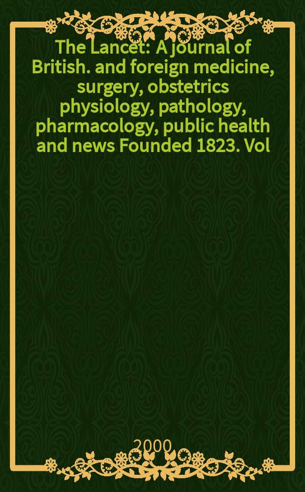 The Lancet : A journal of British. and foreign medicine, surgery, obstetrics physiology, pathology, pharmacology , public health and news Founded 1823. Vol.356, №9248