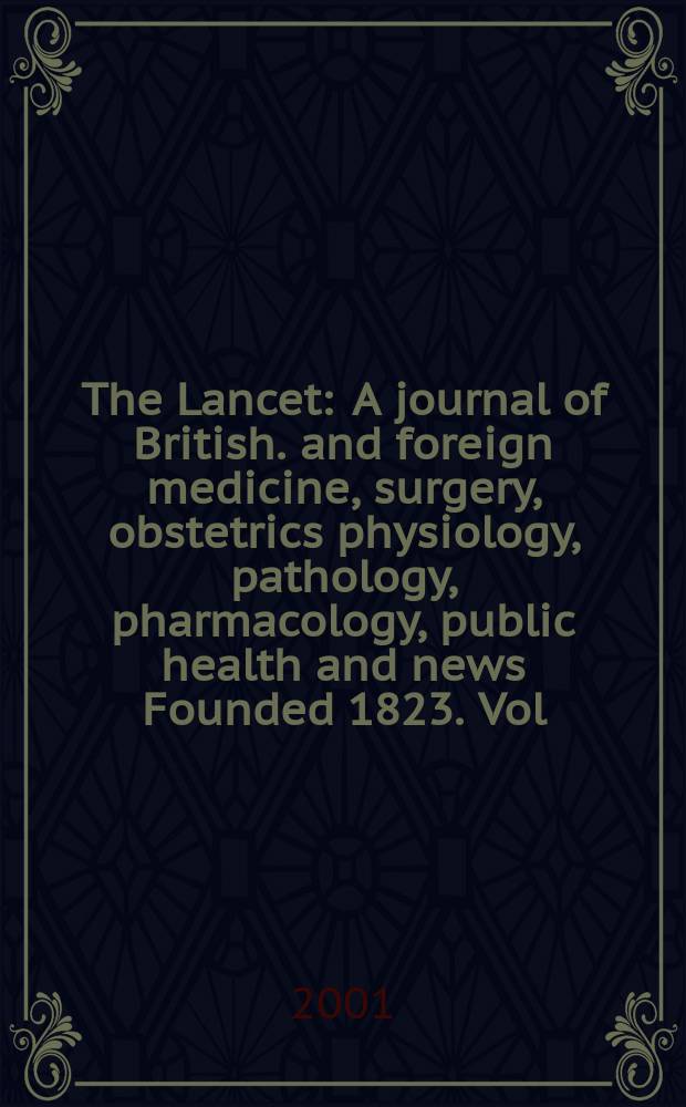 The Lancet : A journal of British. and foreign medicine, surgery, obstetrics physiology, pathology, pharmacology , public health and news Founded 1823. Vol.358, №9286