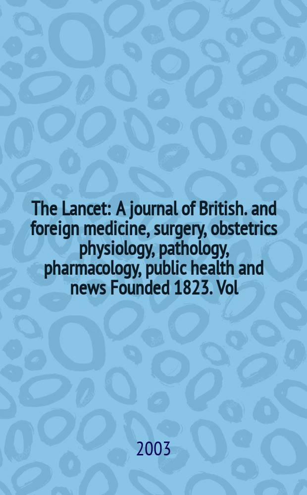 The Lancet : A journal of British. and foreign medicine, surgery, obstetrics physiology, pathology, pharmacology , public health and news Founded 1823. Vol.362, №9384