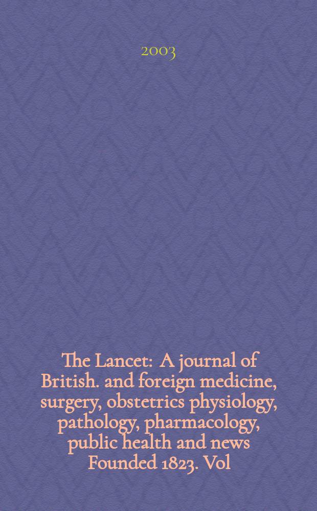 The Lancet : A journal of British. and foreign medicine, surgery, obstetrics physiology, pathology, pharmacology , public health and news Founded 1823. Vol.362, №9385