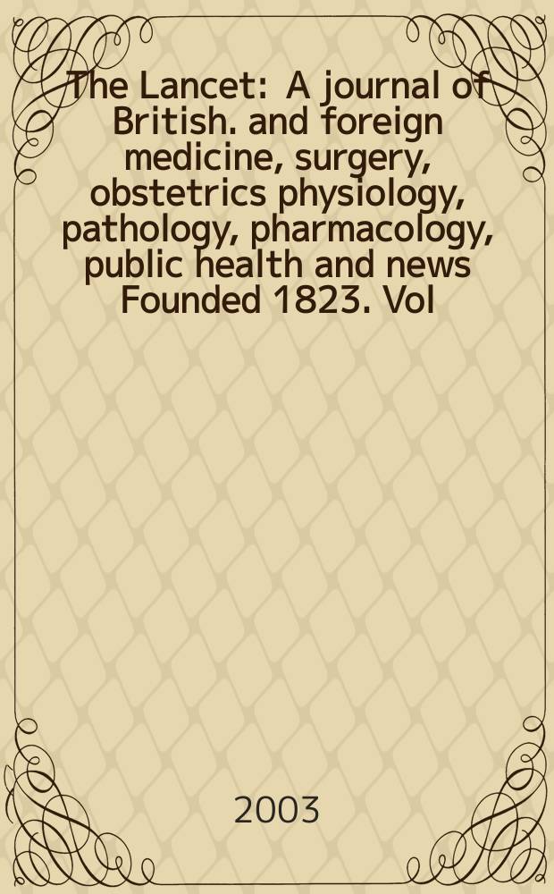 The Lancet : A journal of British. and foreign medicine, surgery, obstetrics physiology, pathology, pharmacology , public health and news Founded 1823. Vol.362, №9386