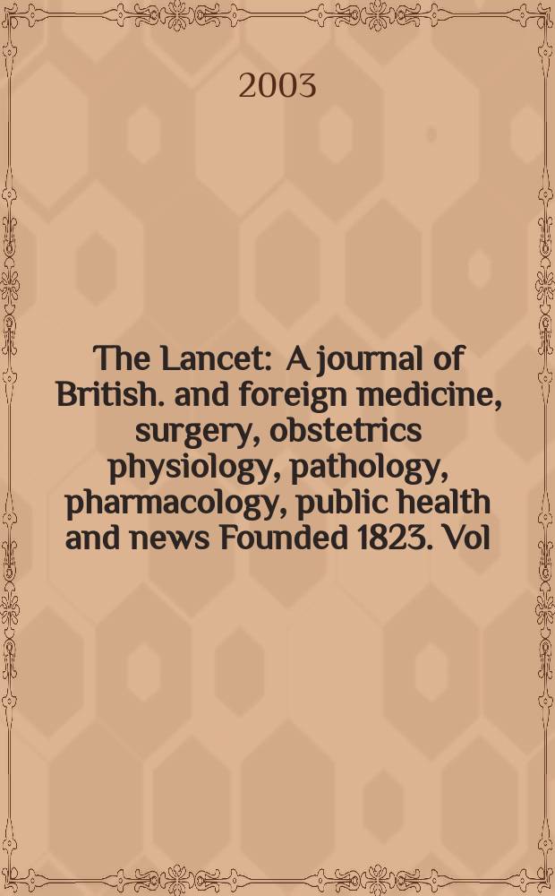 The Lancet : A journal of British. and foreign medicine, surgery, obstetrics physiology, pathology, pharmacology , public health and news Founded 1823. Vol.362, №9390