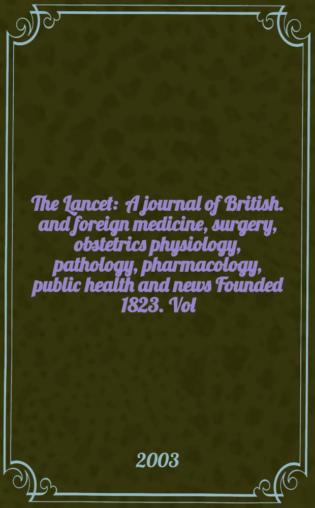 The Lancet : A journal of British. and foreign medicine, surgery, obstetrics physiology, pathology, pharmacology , public health and news Founded 1823. Vol.362, №9391