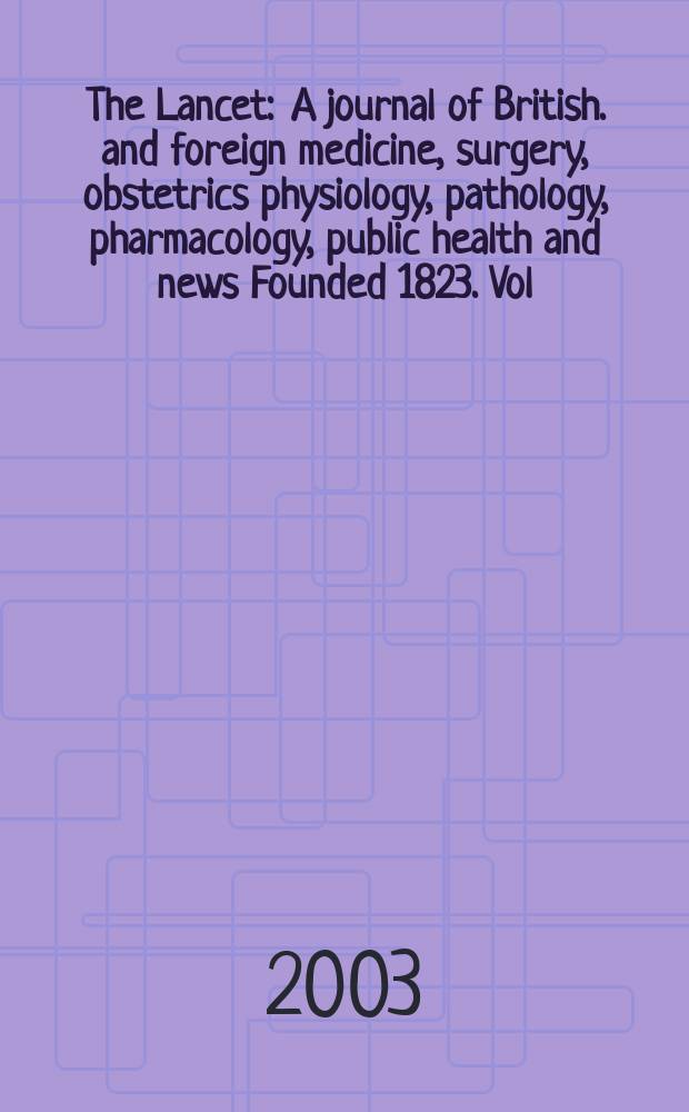 The Lancet : A journal of British. and foreign medicine, surgery, obstetrics physiology, pathology, pharmacology , public health and news Founded 1823. Vol.362, №9395