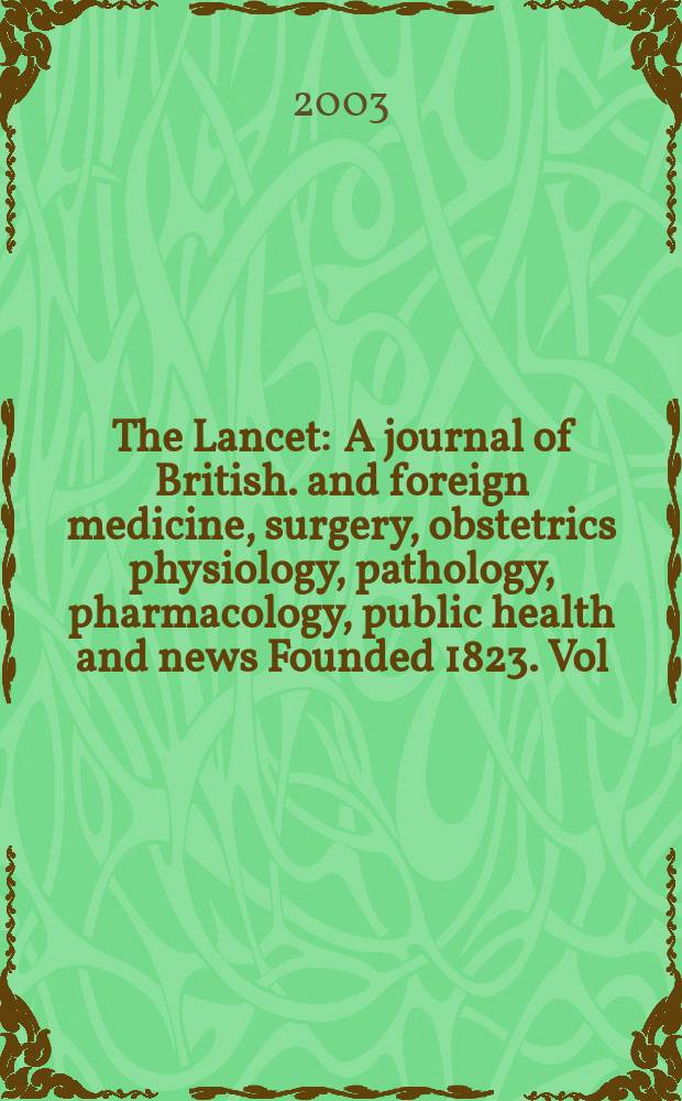 The Lancet : A journal of British. and foreign medicine, surgery, obstetrics physiology, pathology, pharmacology , public health and news Founded 1823. Vol.362, №9397