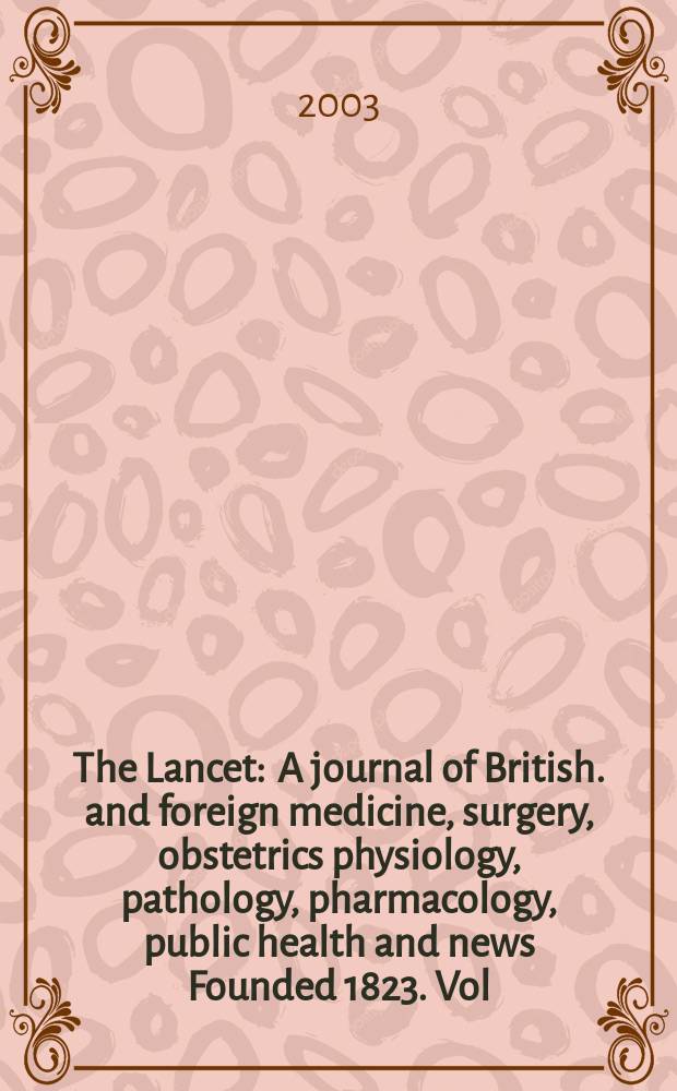 The Lancet : A journal of British. and foreign medicine, surgery, obstetrics physiology, pathology, pharmacology , public health and news Founded 1823. Vol.362, №9398