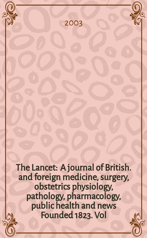 The Lancet : A journal of British. and foreign medicine, surgery, obstetrics physiology, pathology, pharmacology , public health and news Founded 1823. Vol.362, №9398