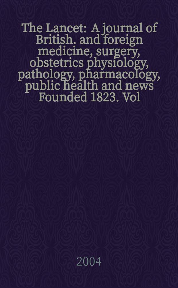 The Lancet : A journal of British. and foreign medicine, surgery, obstetrics physiology, pathology, pharmacology , public health and news Founded 1823. Vol.364, №9429