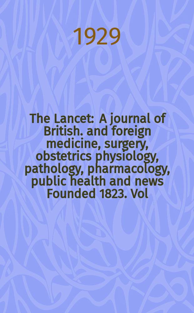 The Lancet : A journal of British. and foreign medicine, surgery, obstetrics physiology, pathology, pharmacology , public health and news Founded 1823. Vol.216, №7(5503)