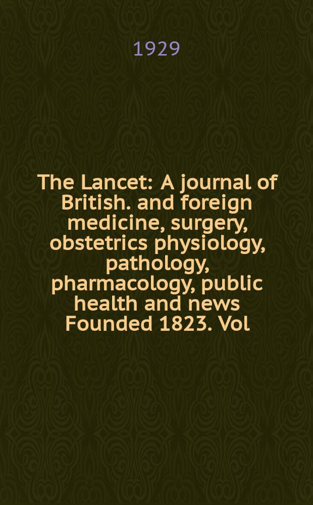 The Lancet : A journal of British. and foreign medicine, surgery, obstetrics physiology, pathology, pharmacology , public health and news Founded 1823. Vol.216, №9(5505)