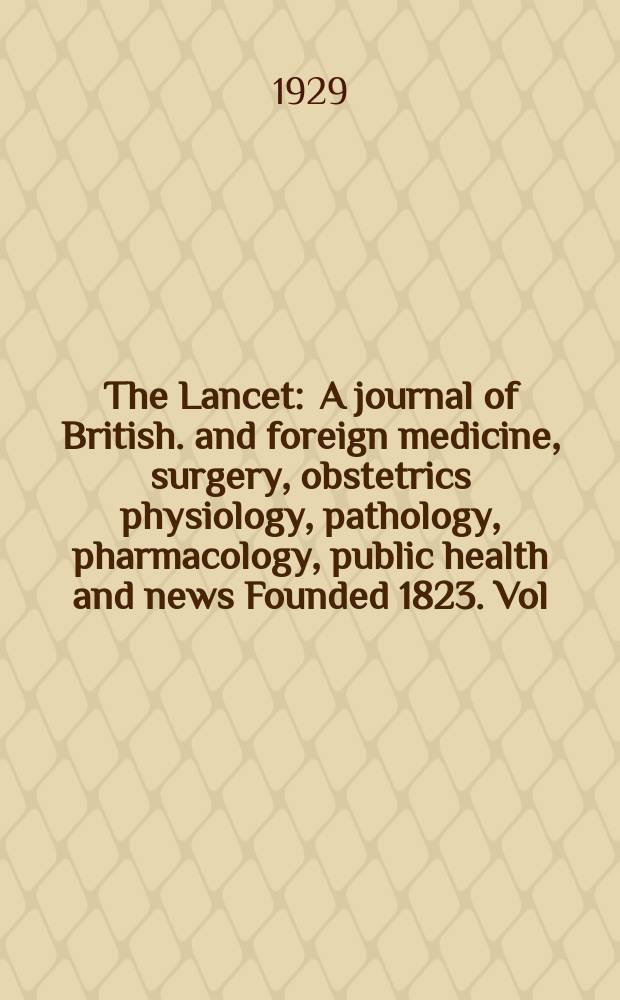 The Lancet : A journal of British. and foreign medicine, surgery, obstetrics physiology, pathology, pharmacology , public health and news Founded 1823. Vol.216, №26(5522)