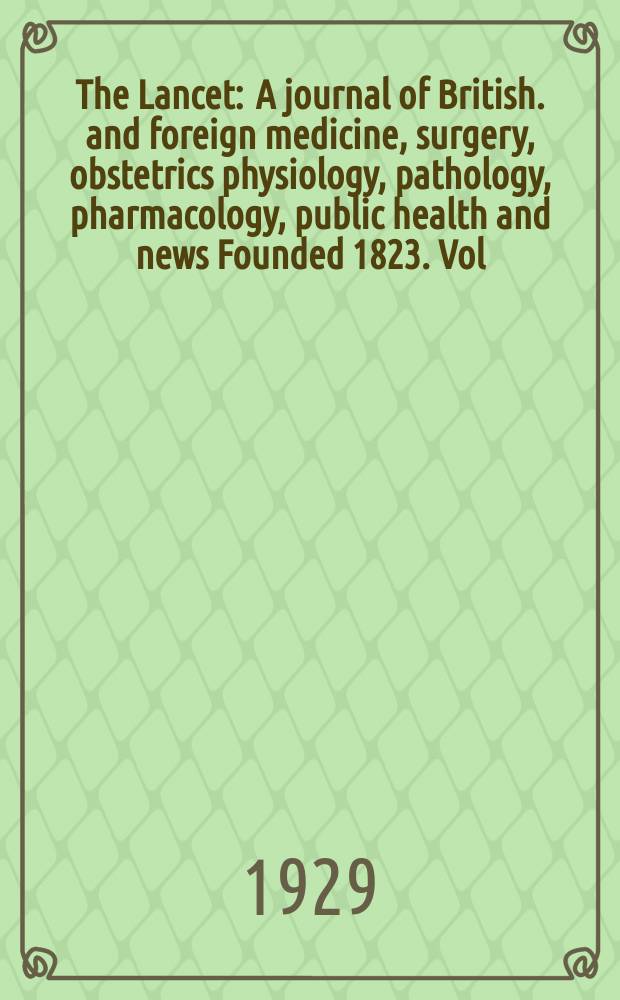 The Lancet : A journal of British. and foreign medicine, surgery, obstetrics physiology, pathology, pharmacology , public health and news Founded 1823. Vol.217, №1(5523)