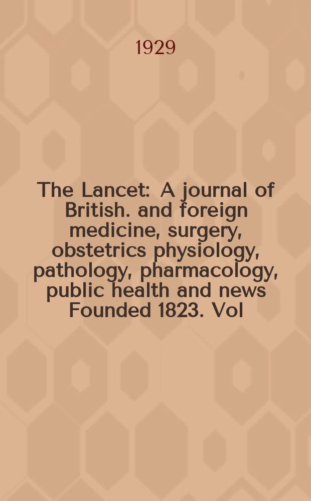 The Lancet : A journal of British. and foreign medicine, surgery, obstetrics physiology, pathology, pharmacology , public health and news Founded 1823. Vol.217, №4(5526)