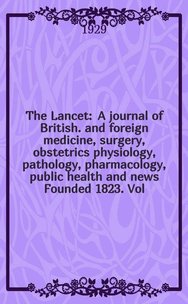 The Lancet : A journal of British. and foreign medicine, surgery, obstetrics physiology, pathology, pharmacology , public health and news Founded 1823. Vol.217, №14(5536)