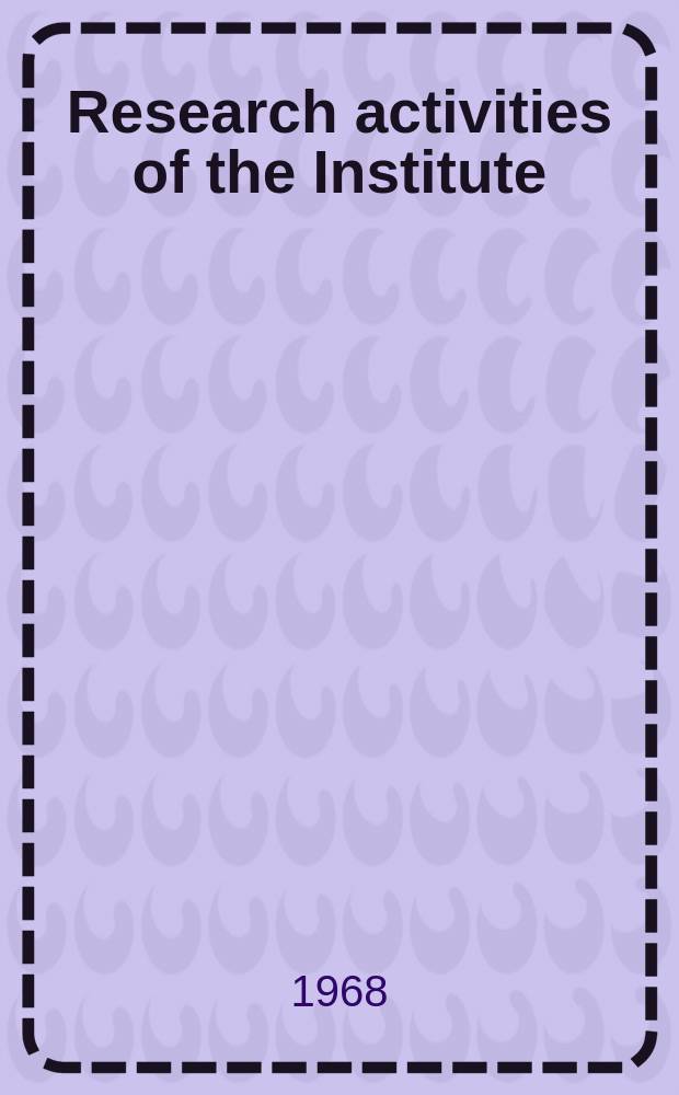 Research activities of the Institute : Abstracts of papers publ. in ..