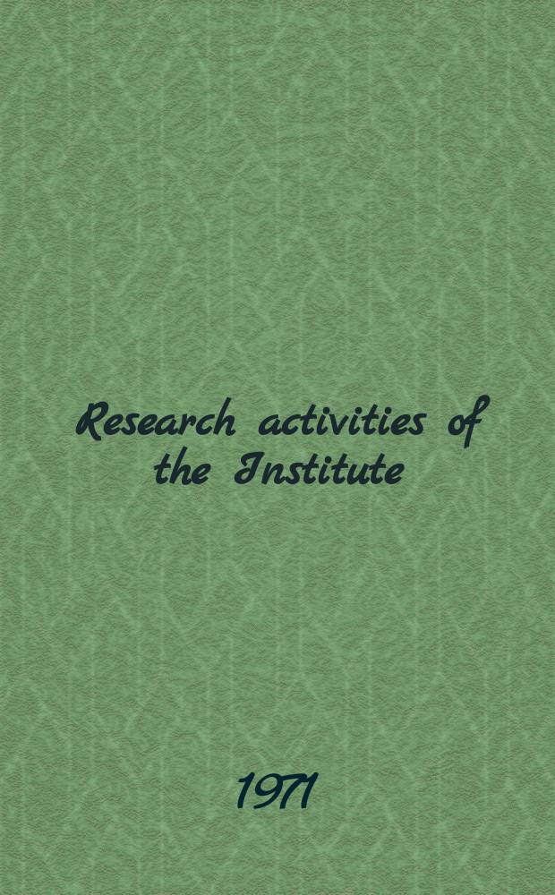 Research activities of the Institute : Abstracts of papers publ. in ... №4 : 1970