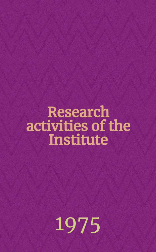 Research activities of the Institute : Abstracts of papers publ. in ... №8 : 1974