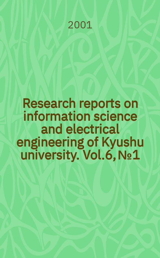Research reports on information science and electrical engineering of Kyushu university. Vol.6, №1