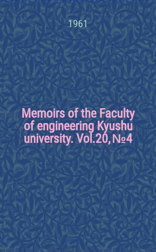 Memoirs of the Faculty of engineering Kyushu university. Vol.20, №4 : External forces on arch dams during earthquakes. A high frequency 500-kv Cockcroft-Walton accelerator. Study on the hydraulics and function of slit conduit used for drain