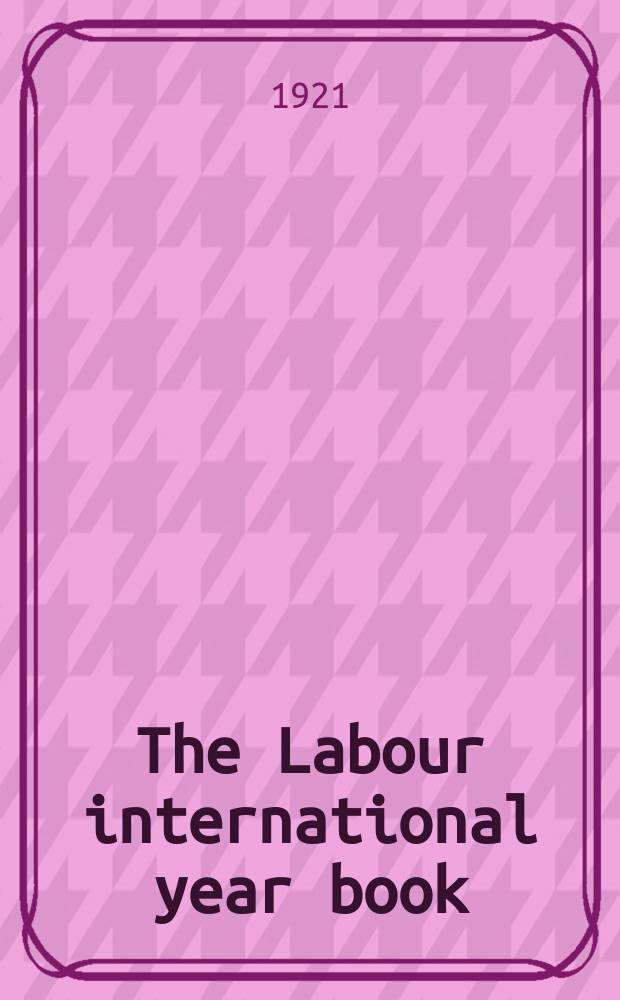 The Labour international year book : Prep. by the Labour research dep