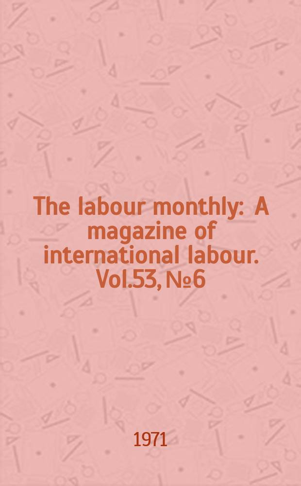 The labour monthly : A magazine of international labour. Vol.53, №6