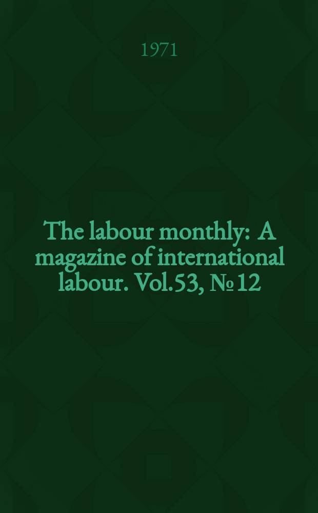 The labour monthly : A magazine of international labour. Vol.53, №12